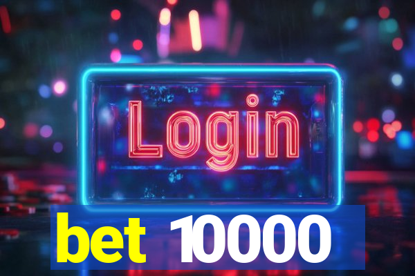 bet 10000